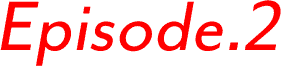 Episode.2